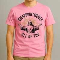 Jesus Disappointments All Of You  T-Shirt