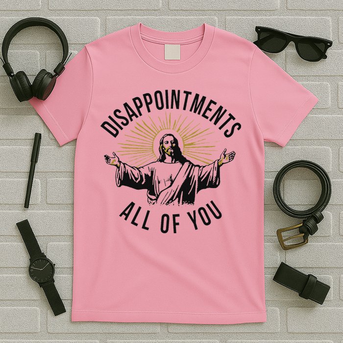 Jesus Disappointments All Of You  T-Shirt