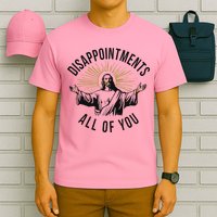 Jesus Disappointments All Of You  T-Shirt