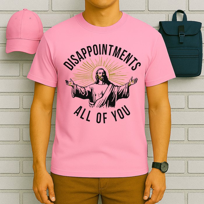 Jesus Disappointments All Of You  T-Shirt