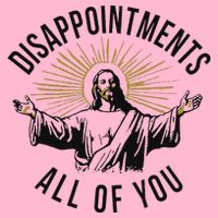 Jesus Disappointments All Of You  T-Shirt