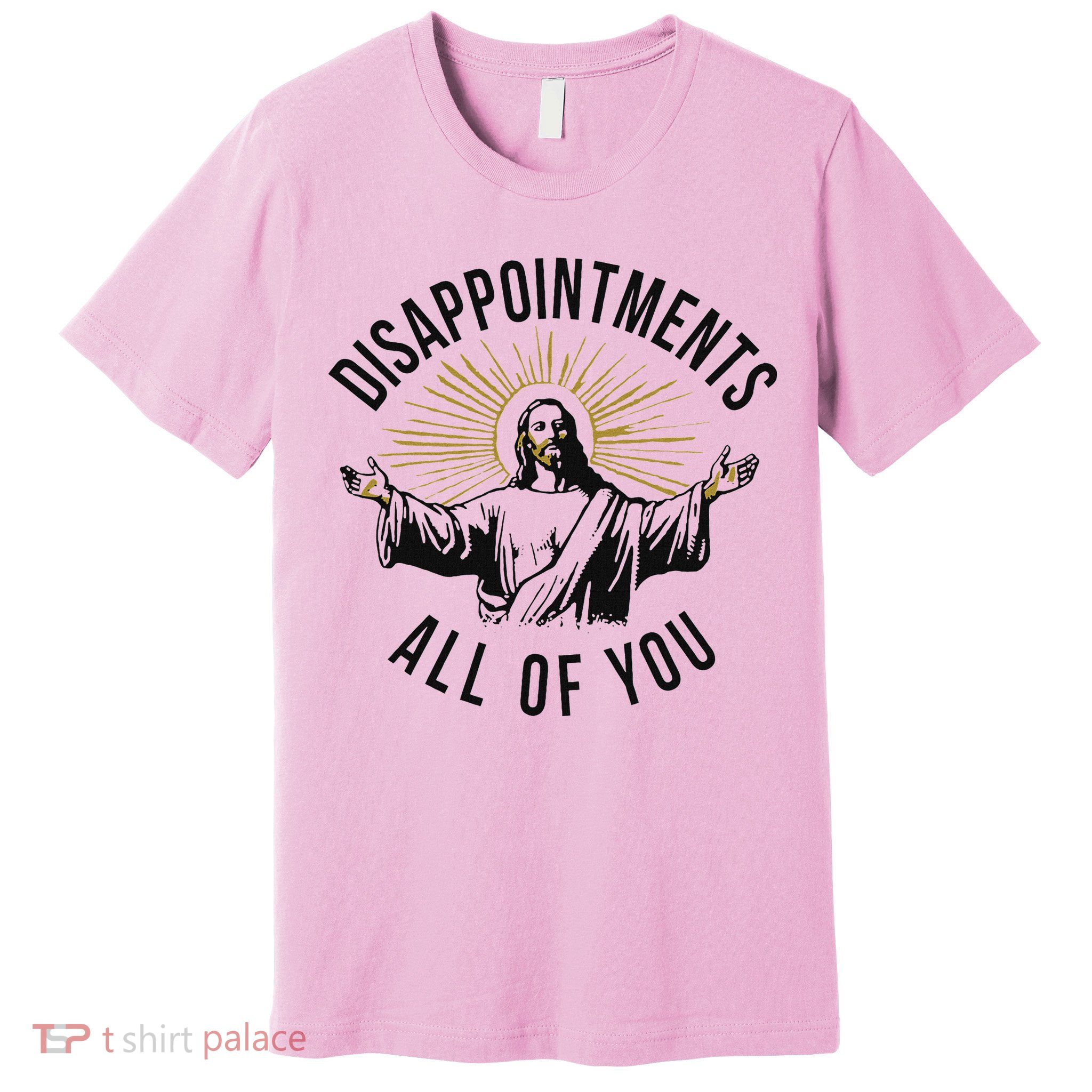 Jesus Disappointments All Of You  Premium T-Shirt