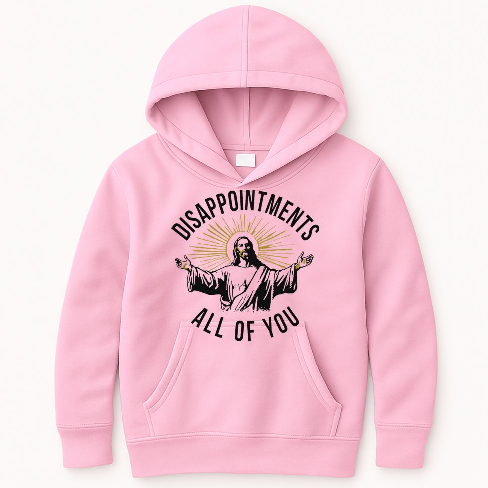 Jesus Disappointments All Of You  Kids Hoodie