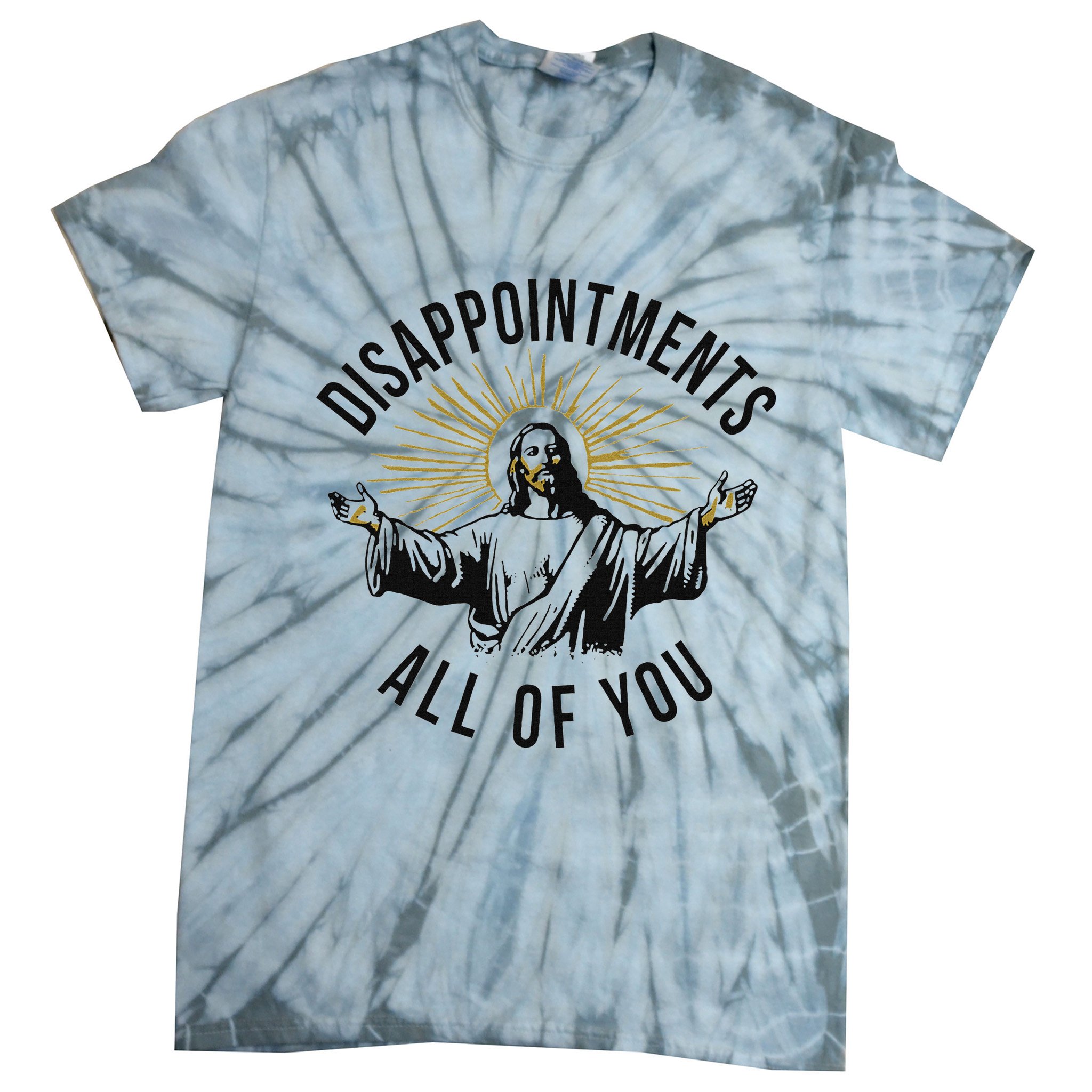 Jesus Disappointments All Of You  Tie-Dye T-Shirt