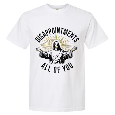Jesus Disappointments All Of You  Garment-Dyed Heavyweight T-Shirt