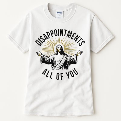 Jesus Disappointments All Of You  Tall T-Shirt