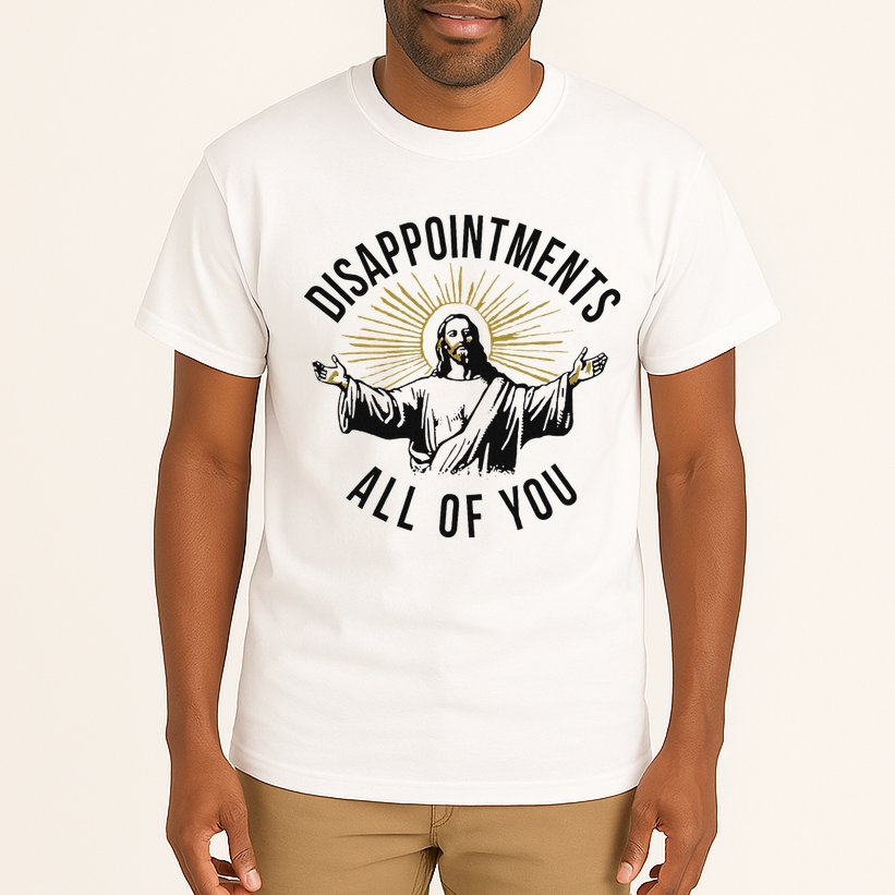 Jesus Disappointments All Of You  Tall T-Shirt
