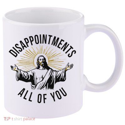 Jesus Disappointments All Of You  11oz C Handle Ceramic Mug