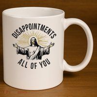 Jesus Disappointments All Of You  11oz C Handle Ceramic Mug