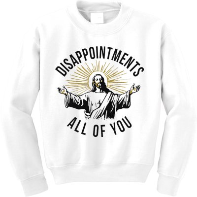Jesus Disappointments All Of You  Kids Sweatshirt