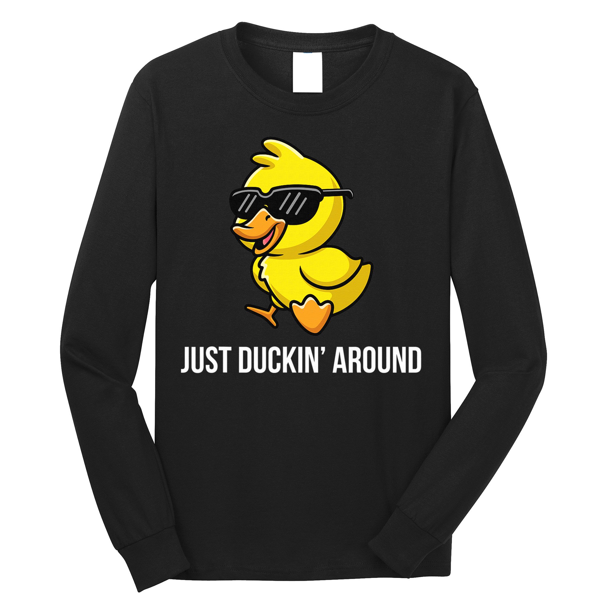 Just Duckin Around Funny Duck Gag Humor Cute Duckling  Long Sleeve Shirt