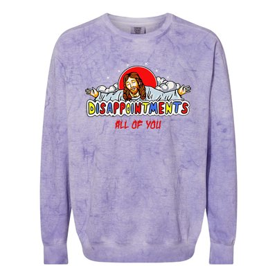 Jesus Disappointments All Of You Colorblast Crewneck Sweatshirt