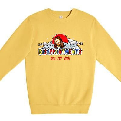 Jesus Disappointments All Of You Premium Crewneck Sweatshirt