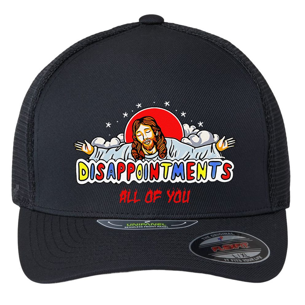 Jesus Disappointments All Of You Flexfit Unipanel Trucker Cap