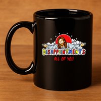 Jesus Disappointments All Of You 11oz C Handle Ceramic Mug