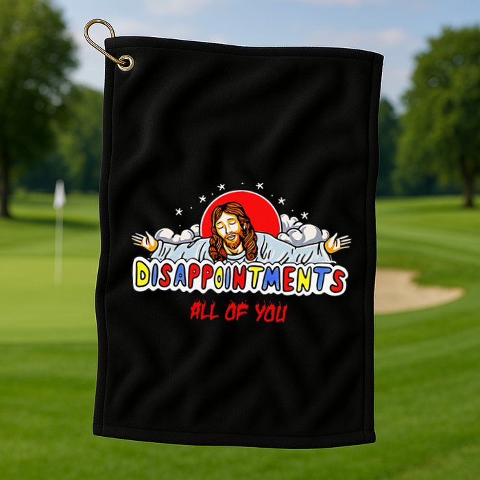 Jesus Disappointments All Of You Golf Towel