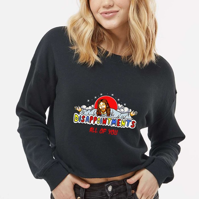 Jesus Disappointments All Of You Cropped Pullover Crew