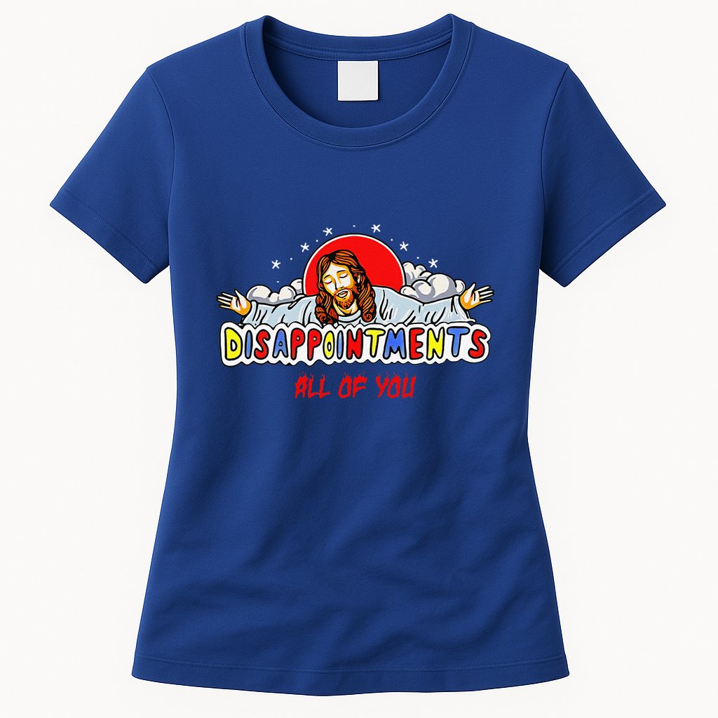 Jesus Disappointments All Of You Womens T-Shirt