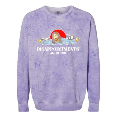 Jesus Disappointments All Of You Colorblast Crewneck Sweatshirt