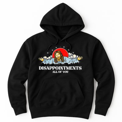 Jesus Disappointments All Of You Hoodie