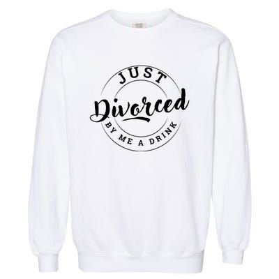 Just Divorced Buy Me A Drink Garment-Dyed Sweatshirt