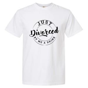 Just Divorced Buy Me A Drink Garment-Dyed Heavyweight T-Shirt