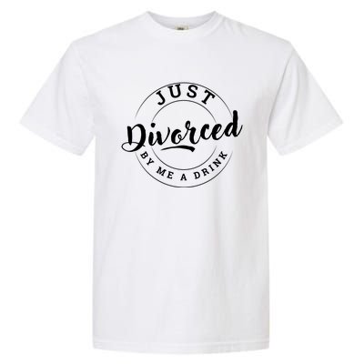 Just Divorced Buy Me A Drink Garment-Dyed Heavyweight T-Shirt