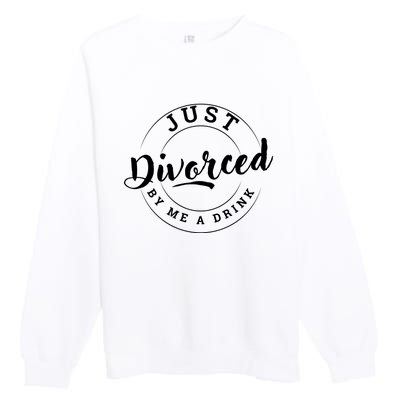 Just Divorced Buy Me A Drink Premium Crewneck Sweatshirt