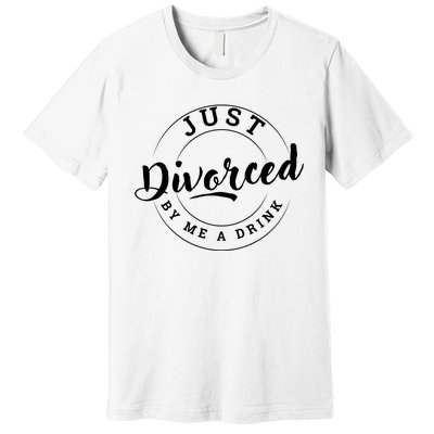 Just Divorced Buy Me A Drink Premium T-Shirt