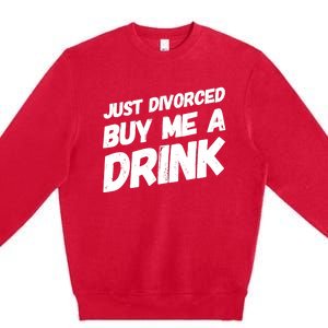 Just Divorced Buy Me A Drink Funny Humor Divorce Premium Crewneck Sweatshirt