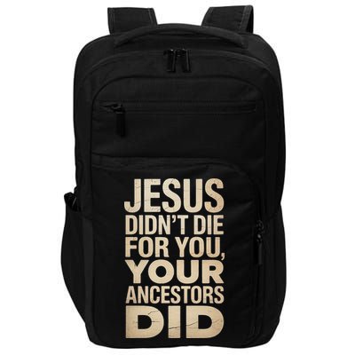 Jesus Didnt Die For You Your Ancestors Did - Power Ashe Impact Tech Backpack