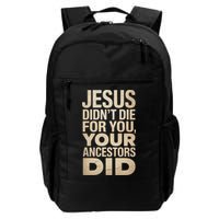Jesus Didnt Die For You Your Ancestors Did - Power Ashe Backpack
