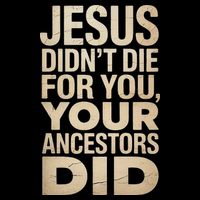 Jesus Didnt Die For You Your Ancestors Did - Power Ashe Backpack