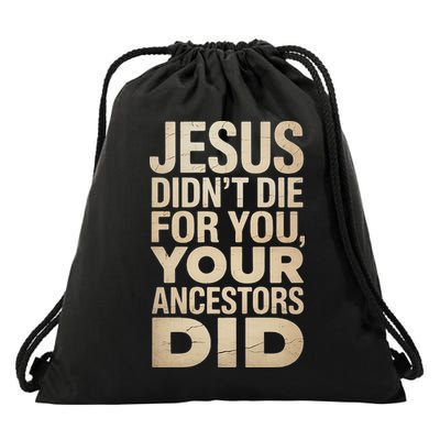 Jesus Didnt Die For You Your Ancestors Did - Power Ashe Drawstring Bag