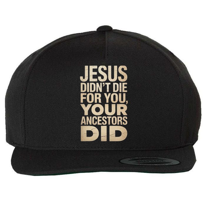 Jesus Didnt Die For You Your Ancestors Did - Power Ashe Wool Snapback Cap