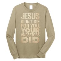Jesus Didnt Die For You Your Ancestors Did - Power Ashe Long Sleeve Shirt