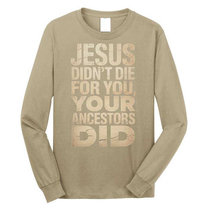 Jesus Didnt Die For You Your Ancestors Did - Power Ashe Long Sleeve Shirt