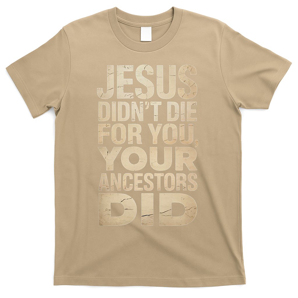 Jesus Didnt Die For You Your Ancestors Did - Power Ashe T-Shirt