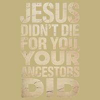 Jesus Didnt Die For You Your Ancestors Did - Power Ashe Button