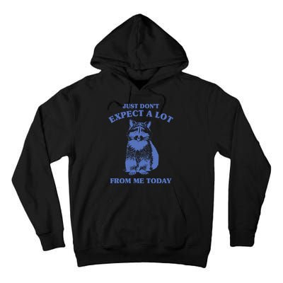 Just Dont Expect A Lot From Me Today Raccoon Funny Tall Hoodie