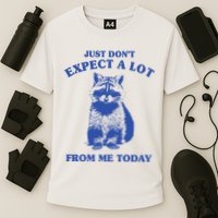 Just Dont Expect A Lot From Me Today Raccoon Funny Performance Shirt