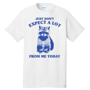 Just Dont Expect A Lot From Me Today Raccoon Funny Tall T-Shirt