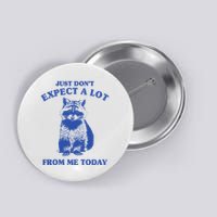 Just Dont Expect A Lot From Me Today Raccoon Funny Button