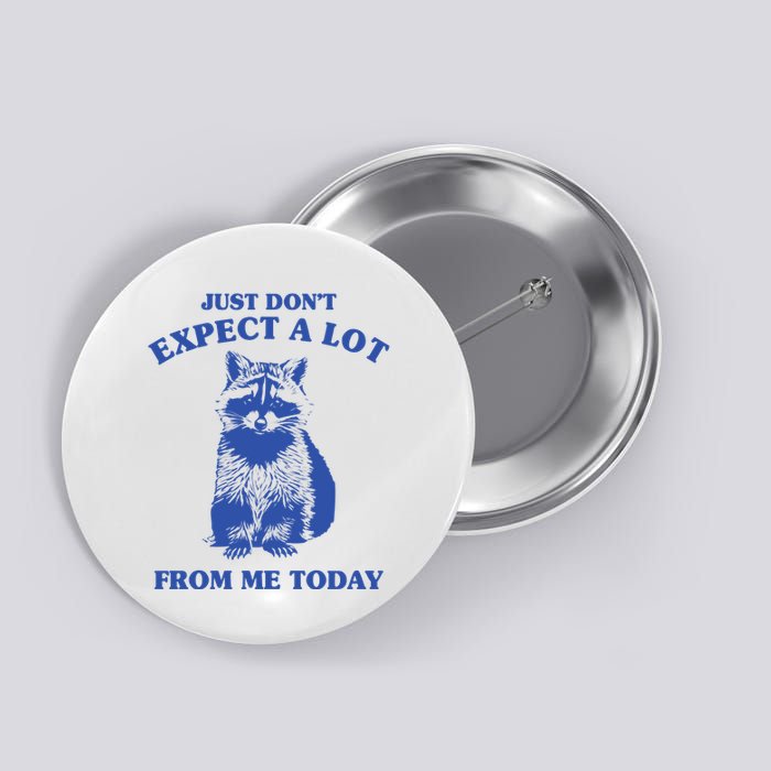 Just Dont Expect A Lot From Me Today Raccoon Funny Button