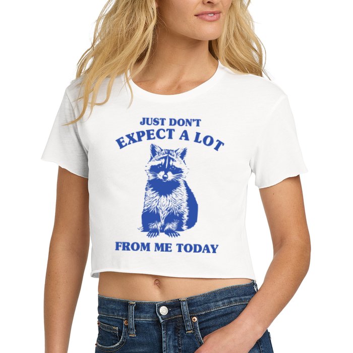 Just Dont Expect A Lot From Me Today Raccoon Funny Crop Top