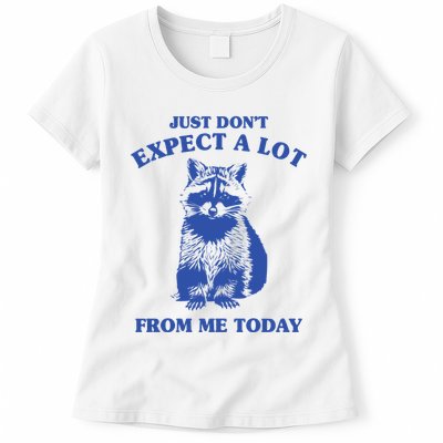 Just Dont Expect A Lot From Me Today Raccoon Funny Womens T-Shirt