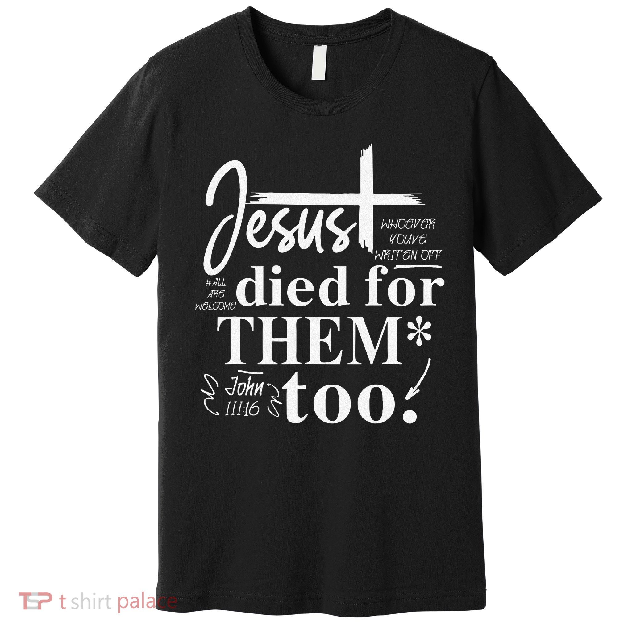Jesus Died For-Them Too Bible Verse Christian Faith Tees Premium T-Shirt