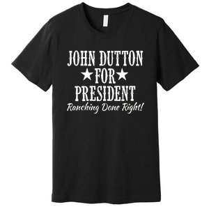 John Dutton For President Premium T-Shirt