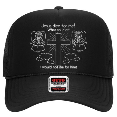 Jesus Died For Me What An Idiot I Would Not Die For Him Hat
