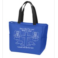 Jesus Died For Me What An Idiot I Would Not Die For Him Zip Tote Bag